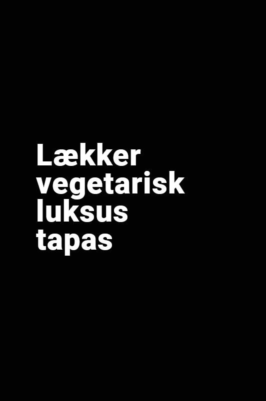 Vegetarisk luksus Tapas 2Go